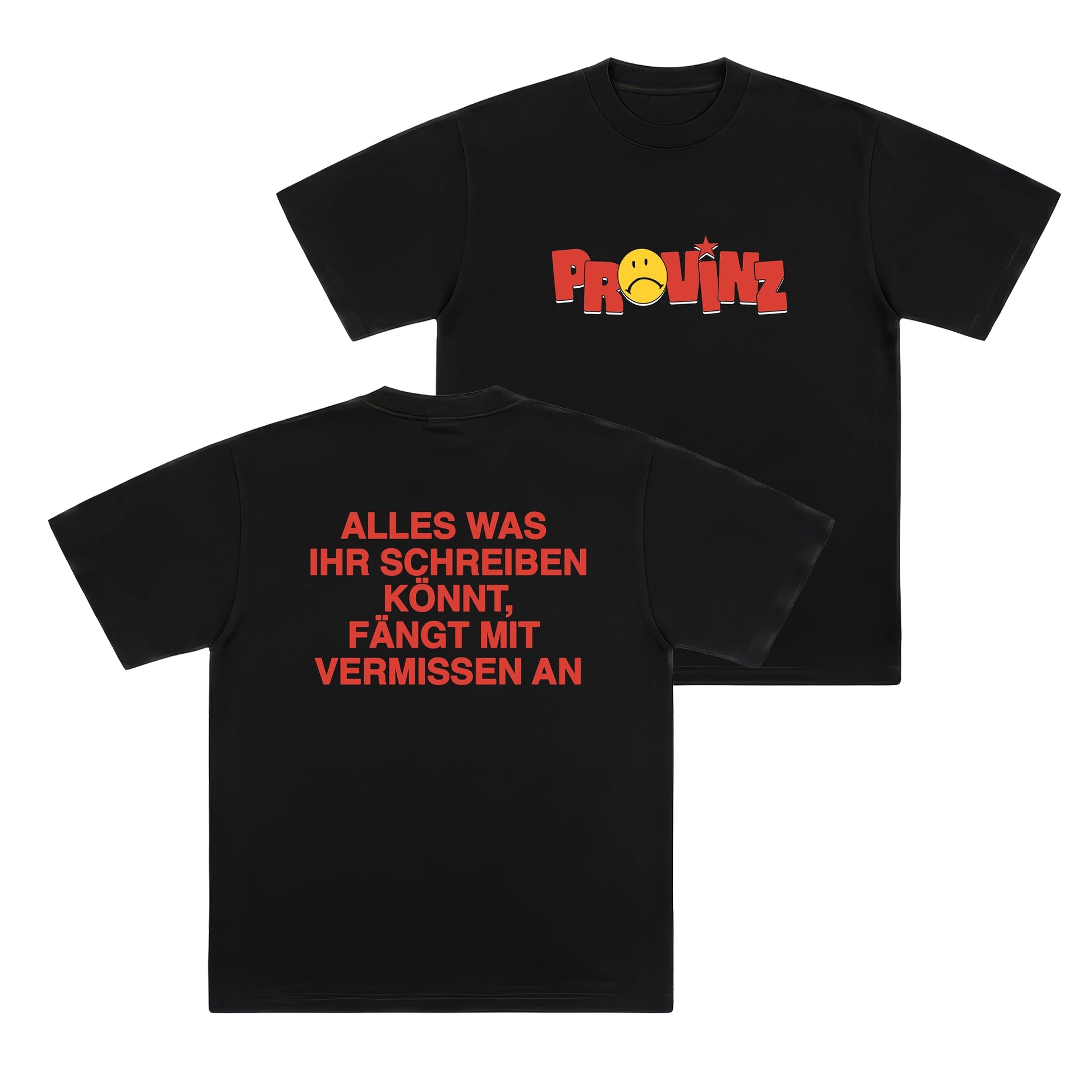 Vorder- und Rückseite eines schwarzen T-Shirts: Die Front zeigt den roten Schriftzug „PROVINZ“ mit einem gelben Sad-Smiley als „O“. Auf dem Rücken steht in roten Großbuchstaben „ALLES WAS IHR SCHREIBEN KÖNNT, FÄNGT MIT VERMISSEN AN“.